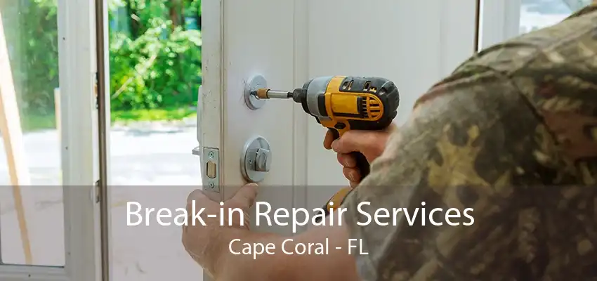 Break-in Repair Services Cape Coral - FL