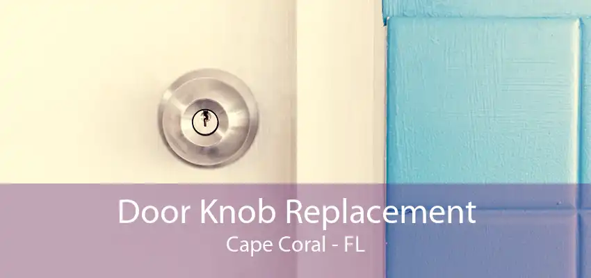 Door Knob Replacement Cape Coral - FL